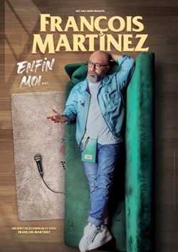 Affiche de François Martinez dans Enfin moi...