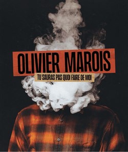 Affiche de Olivier Marois : Tu sauras pas quoi faire de moi