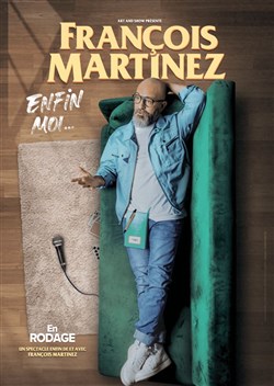 Affiche de François Martinez dans Enfin moi...