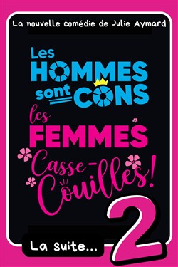 Affiche de Les hommes sont cons, les femmes casse-couilles, la suite !