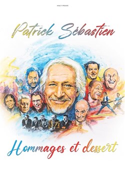 Affiche de Patrick Sebastien dans Hommages et desserts