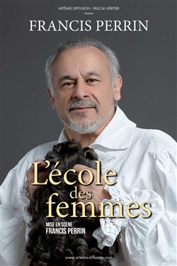 Affiche de L'école des femmes | de et avec Francis Perrin