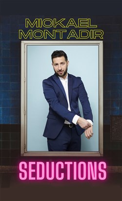 Affiche de Mickaël Montadir dans Séductions