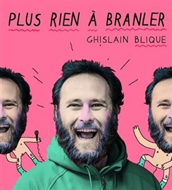 Affiche de Ghislain Blique dans Plus rien à branler
