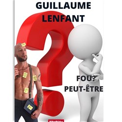 Affiche de Guillaume Lenfant dans Fou, Peut-être.