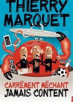 Affiche de Thierry Marquet dans Carrément méchant jamais content