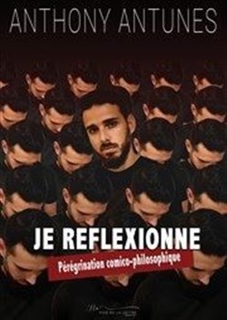 Affiche de Anthony Antunes dans Je réflexionne : Pérégrinations comico-philosophique