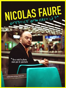 Affiche de Nicolas Faure dans Qu'est ce qu'on fait là!