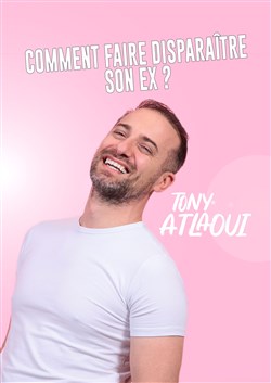 Affiche de Tony Atlaoui dans Comment faire disparaître son ex ?