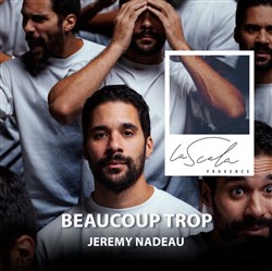 Affiche de Jeremy Nadeau dans Beaucoup trop