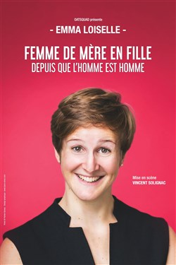 Affiche de Emma Loiselle dans Femme de mère en fille depuis que l'Homme est Homme