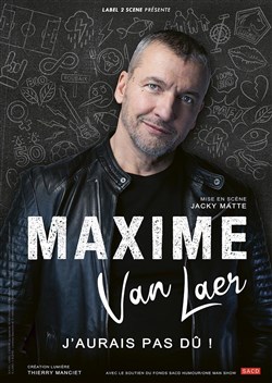 Affiche de Maxime Van Laer dans J'aurais pas dû !