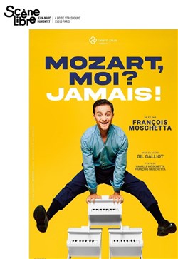 Affiche de Mozart, moi ? Jamais ! de Francois Moschetta