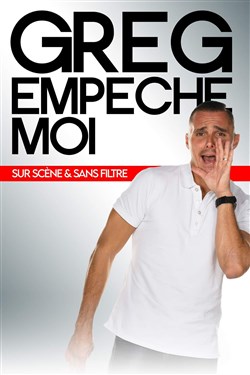 Affiche de Greg empêche moi sur scène et sans filtre