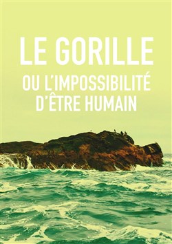 Affiche de Le gorille ou l'impossibilité d'être humain
