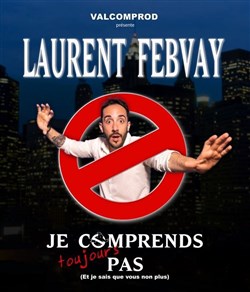 Affiche de Laurent Febvay dans Je comprends toujours pas