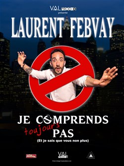 Affiche de Laurent Febvay dans Je comprends toujours pas