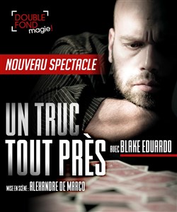 Affiche de Blake Eduardo dans Un Truc Tout Près