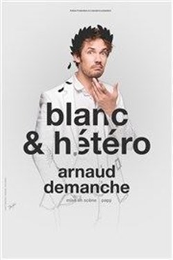 Affiche de Arnaud Demanche dans Blanc & hétéro