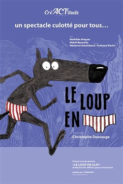 Affiche de Le loup en slip | Compagnie CréACT'itude Lyon