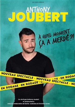 Affiche de Anthony Joubert dans A quel moment ça a merdé ?