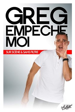 Affiche de Greg Empêche moi sur scène et sans filtre