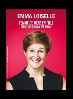 Affiche de Emma Loiselle dans Femme de mère en fille depuis que l'homme est homme