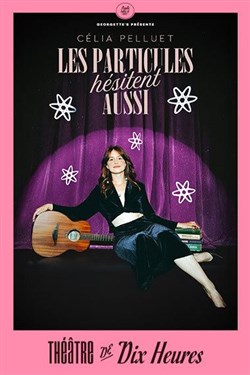 Affiche de Célia Pelluet dans Les particules hésitent aussi