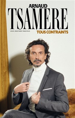 Affiche de Arnaud Tsamere dans Tous contraints