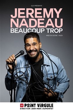 Affiche de Jeremy Nadeau dans Beaucoup trop