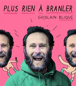 Affiche de Ghislain Blique dans Plus rien à branler