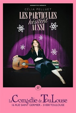 Affiche de Celia Pelluet dans Les particules hésitent aussi