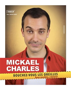 Affiche de Mickaël Charles dans Bouchez-vous les oreilles, Âmes sensibles, s'abstenir