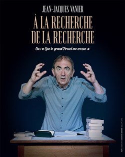 Affiche de Jean-Jacques Vanier dans A la recherche de la recherche ou que le grand Proust me croque