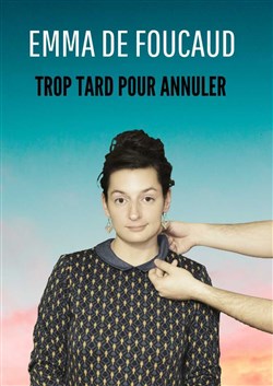 Affiche de Emma de Foucaud dans Trop tard pour annuler