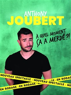Affiche de Anthony Joubert dans A quel moment ça a merdé ?