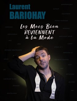 Affiche de Laurent Bariohay dans Les mecs bien reviennent à la mode