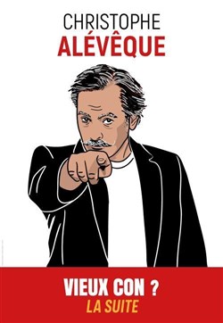 Affiche de Christophe Alévêque dans Vieux con ? La suite