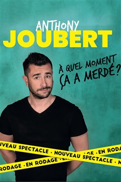 Affiche de Anthony Joubert dans A quel moment ça a merdé ?