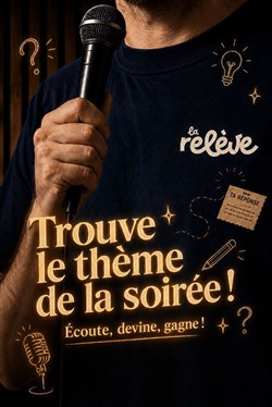 Affiche de La Relève Comedy Club : Trouve le thème de la soirée !