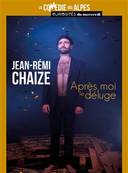 Affiche de Jean-Rémi Chaize dans Après moi le déluge