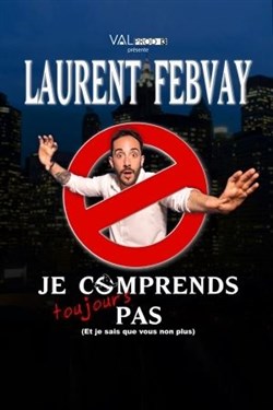 Affiche de Laurent Febvay dans Je comprends toujours pas