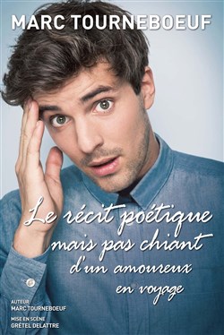 Affiche de Marc Tourneboeuf dans Le Récit Poétique mais pas chiant d'un amoureux du voyage