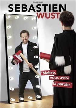 Affiche de Sebastien Wust dans Maître vous avez la parole