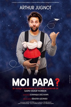 Affiche de Moi papa ? | Par Arthur Jugnot