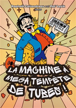 Affiche de La machine à méga tempête de tubes ! par Raphaël Callandreau