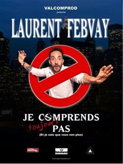 Affiche de Laurent Febvay dans Je comprends toujours pas