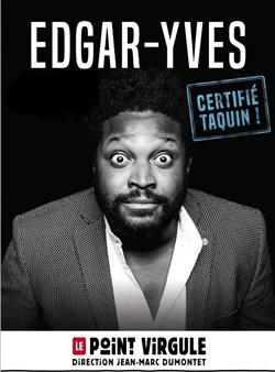 Affiche de Edgar-Yves dans Certifié taquin