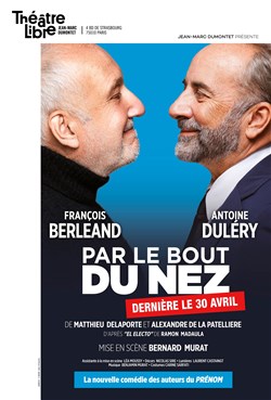 Affiche de Par le bout du nez | avec François Berléand et Antoine Dulery