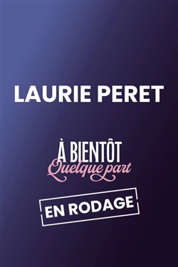 Affiche de Laurie Peret dans A bientôt quelque part | en rodage